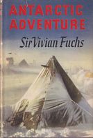 ANTARCTIC ADVENTURE - The Commonwealth Trans-Antarctic Expedition 1955-58