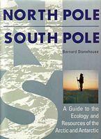NORTH POLE SOUTH POLE, A Guide to the Ecology and Resources of the Arctic and Antarctic