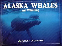 ALASKA WHALES AND WHALING  [in Alaska Geographic]