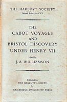 THE CABOT VOYAGES AND BRISTOL DISCOVERY UNDER HENRY VII, with the Cartography of the Voyages by R. A. Skelton