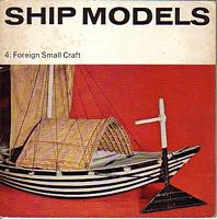 SHIP MODELS - 4: Foreign Small Craft