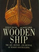 WOODEN SHIP, The Art, History, and Revival of Wooden Boatbuilding