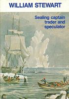 WILLIAM STEWART, Sealing Captain, Trader and Speculator
