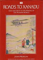 ROADS TO XANADU - East and West in the Making of the Modern World