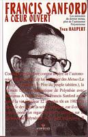 FRANCIS SANFORD A COEUR OUVERT, Les m&eacute;moires du dernier Metua, P&egrave;re de l' autonomie polyn&eacute;sienne.