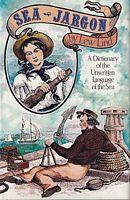 SEA JARGON, A Dictionary of the Unwritten Language of the Sea