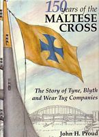 150 YEARS OF THE MALTESE CROSS 1840-1990, The Story of Tyne, Blyth and Wear Tug Companies