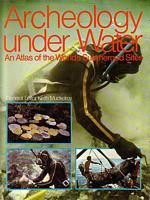 ARCHEOLOGY UNDER WATER.  An Atlas of the World's Submerged Sites