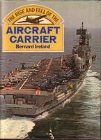 THE RISE AND FALL OF THE AIRCRAFT CARRIER
