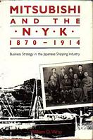 MITSUBISHI AND THE N.Y.K., 1870-1914 - Business Strategy in the Japanese Shipping Industry