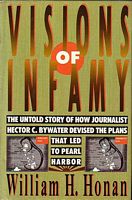 VISIONS OF INFAMY, The Untold Story of How Journalist Hector C. Bywater Devised the Plans that Led to Pearl Harbor