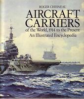 AIRCRAFT CARRIERS OF THE WORLD, 1914 TO THE PRESENT.  An Illustrated Encyclopedia