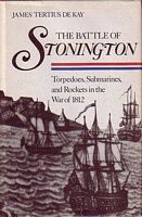 THE BATTLE OF STONINGTON - Torpedoes, Submarines, and Rockets in the War of 1812