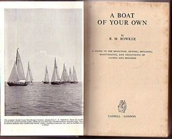 A BOAT OF YOUR OWN - A Guide to the Selection, Buying, Building, Maintenance, and Chartering of Yachts and Dinghies
