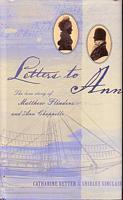 LETTERS TO ANN - The Love Story of Matthew Flinders and Ann Chappelle