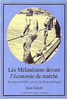 LES MELANESIENS DEVANT L'ECONOMIE DE MARCHE - Du milieu du XIX&egrave;me si&egrave;cle &agrave; la fin du mill&eacute;naire