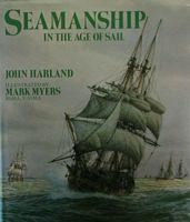 SEAMANSHIP IN THE AGE OF SAIL - An Account of the Shiphandling of the Sailing Man-of-War 1600-1860, Based on Contemporary Sources