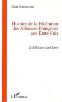 HISTOIRE DE LA FEDERATION DES ALLIANCES FRANCAISES AUX ETATS-UNIS (1902-1997) - L'Alliance au Coeur