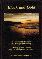 BLACK AND GOLD - The Story of Life Saving in the Borough of Queenscliff - A History of Point Lonsdale Surf Life Saving Club. 1947-1987