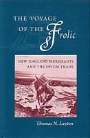 THE VOYAGE OF THE FROLIC - New England Merchants and the Opium Trade