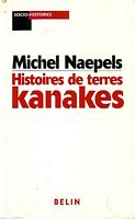 HISTOIRES DE TERRES KANAKES - Conflits fonciers et rapports sociaux dans la r&eacute;gion de Houa&iuml;lou (Nouvelle-Cal&eacute;donie)