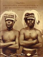 DECOUVERTE PHOTOGRAPHIQUE DE LA NOUVELLE-CALEDONIE  1848-1900