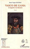 VASCO DE GAMA - L'orgueil et la blessure