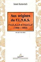 AUX ORIGINES DU F.L.N.K.S. - l' U.I.C.A.L.O. et l' A.I.C.L.F.  (1946-1953)