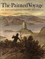 THE PAINTED VOYAGE - Art, Travel and Exploration 1564-1875