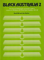 BLACK AUSTRALIA 2 - An annotated bibliography and teacher's guide to resources on Aborigines and Torres Strait Islanders, 1977-82