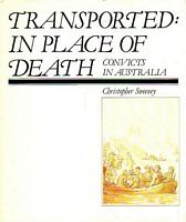 TRANSPORTED: IN PLACE OF DEATH - Convicts in Australia