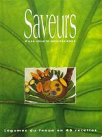 SAVEURS D'UNE RECOLTE POLYNESIENNE - L&eacute;gumes du Fenua en 48 recettes
