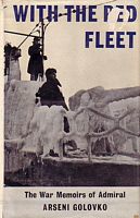 WITH THE RED FLEET - The War Memoirs of the Late Admiral Arseni G. Golovko
