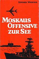 MOSKAUS OFFENSIVE ZUR SEE - Eine Untersuchung der seestrategischen Rolle de sowjetischen Marinestreitkr&auml;fte im Ost-West-Konflikt