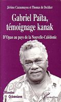 GABRIEL PAITA: TEMOIGNAGE KANAK - D'Opao au pays de la Nouvelle-Cal&eacute;donie 1929-1999