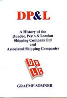 DP&L - A History of the Dundee, Perth & London Shipping Company Ltd and Associated Shipping Companies