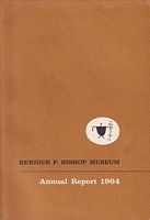 BERNICE P. BISHOP MUSEUM - ANNUAL REPORT OF THE DIRECTOR FOR 1964