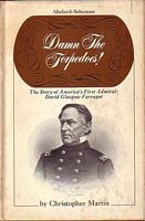 DAMN THE TORPEDOES! - The Story of America's First Admiral: David Glasgow Farragut
