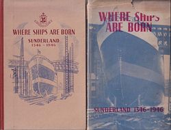 WHERE SHIPS ARE BORN - Sunderland 1346-1946, A History of Shipbuilding on the River Wear