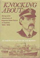 KNOCKING ABOUT - Being Some Adventures of Augustus Baker Peirce in Australia