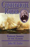 CONFEDERATE RAIDER - RAPHAEL SEMMES OF THE ALABAMA