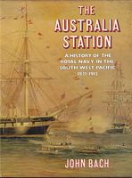 THE AUSTRALIA STATION - A History of the Royal Navy in the South West Pacific, 1821-1913