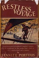 THE RESTLESS VOYAGE - Being an Account by Archibald Campbell, Seaman, of his Wanderings in Five Oceans from 1806 to 1812