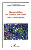 REVE ET POLITIQUE DES PREMIERS AUSTRALIENS - L'ancien futur de l'Australie