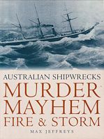 MURDER, MAYHEM, FIRE & STORM: Australian Shipwrecks