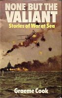 NONE BUT THE VALIANT - Stories of War at Sea