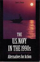 THE U.S. NAVY IN THE 1990s - Alternatives for Action