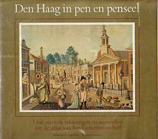 DEN HAAG IN PEN EN PENSEEL - Drie eeuwen tekeningen en aquarellen uit de topografisch-historische atlas van het Gemeentearchief