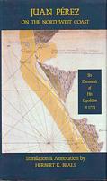 JUAN PEREZ ON THE NORTHWEST COAST - Six Documents of His Expedition in 1774