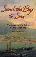 SEND THE BOY TO SEA - The Memoirs of a Sailor on the Goldfields